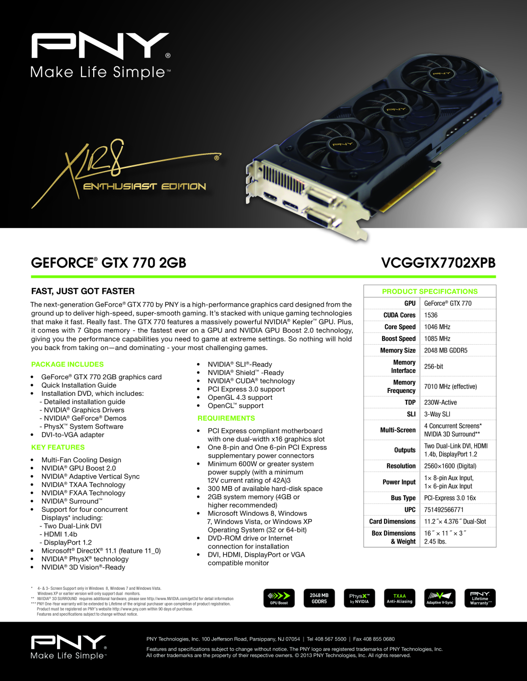 PNY VCGGTX7702XPB specifications GEFORCE GTX 770 2GB, Fast, Just Got Faster, Product Specifications, Package Includes 